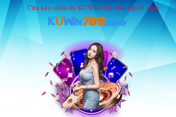 Cửa kèo châu âu KUWIN hấp dẫn người chơi