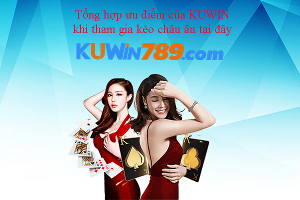 Tổng hợp ưu điểm của KUWIN khi tham gia kèo châu âu tại đây