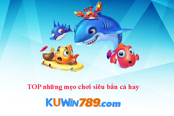 TOP những mẹo chơi siêu bắn cá hay