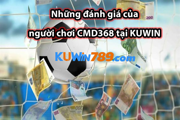 Những đánh giá của người chơi CMD368 tại KUWIN