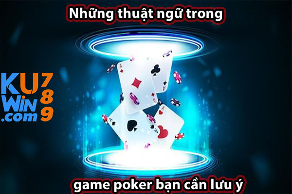Những thuật ngữ trong game poker bạn cần lưu ý
