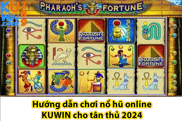 Hướng dẫn chơi nổ hũ online KUWIN cho tân thủ 2024