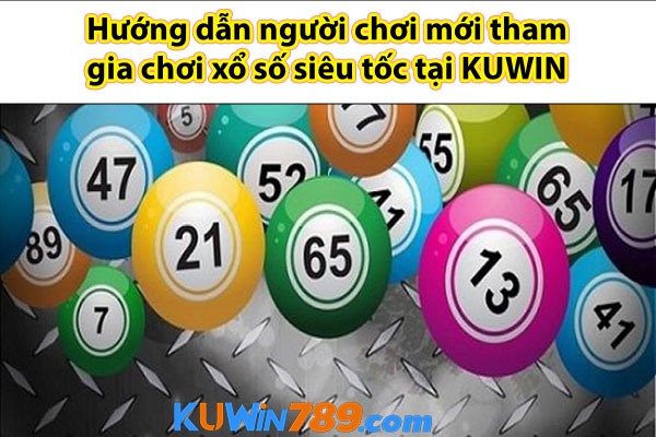 Hướng dẫn người chơi mới tham gia chơi xổ số siêu tốc tại KUWIN