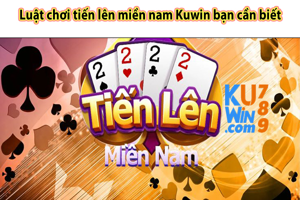 Luật chơi tiến lên miền nam Kuwin bạn cần biết