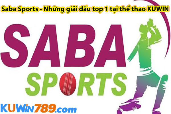 Saba Sports - Những giải đấu top 1 tại thể thao KUWIN