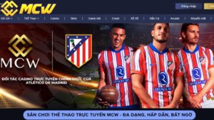 Sân Chơi Thể Thao Trực Tuyến MCW - Đa Dạng, Hấp Dẫn, Bất Ngờ